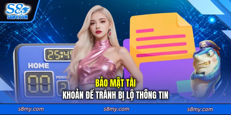 Bảo mật tài khoản để tránh bị lộ thông tin