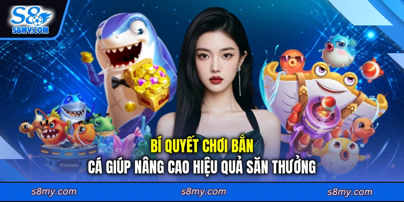Bí quyết chơi bắn cá giúp nâng cao hiệu quả săn thưởng