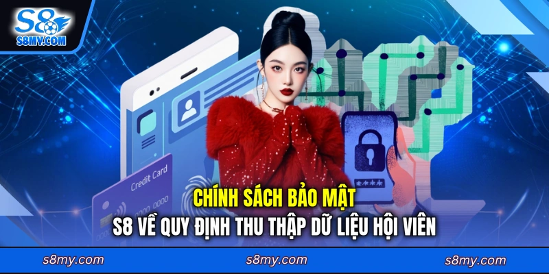 Chính sách bảo mật S8 về quy định thu thập dữ liệu hội viên