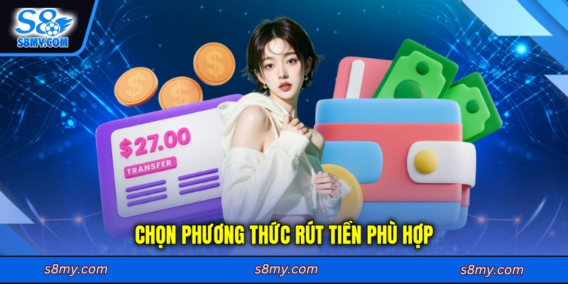 Chọn phương thức rút tiền mà S8 đang triển khai