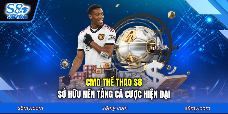 CMD Thể thao S8 sở hữu nền tảng cá cược hiện đại