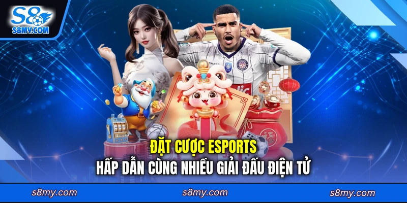 Đặt cược Esports hấp dẫn cùng nhiều giải đấu điện tử