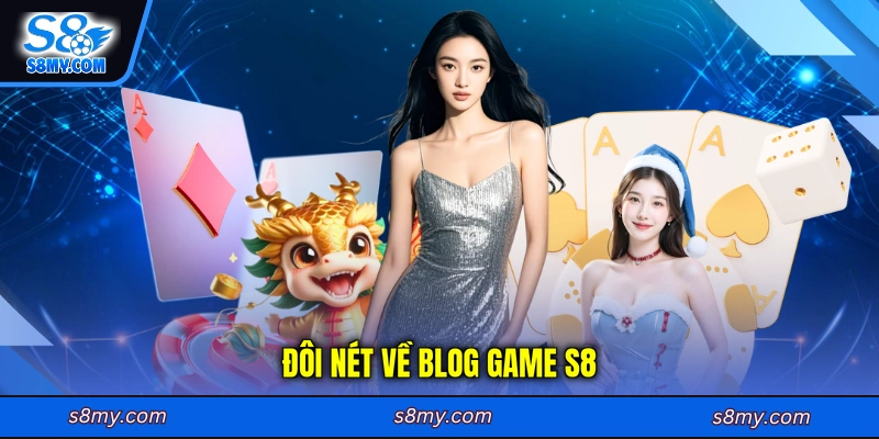 Đôi nét về Blog game S8