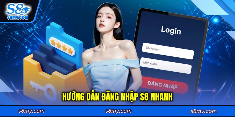 Hướng dẫn đăng nhập S8 nhanh