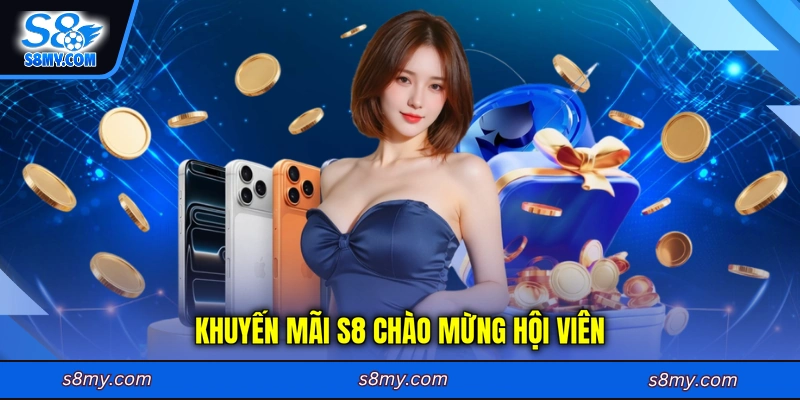 Khuyến mãi S8 chào mừng hội viên
