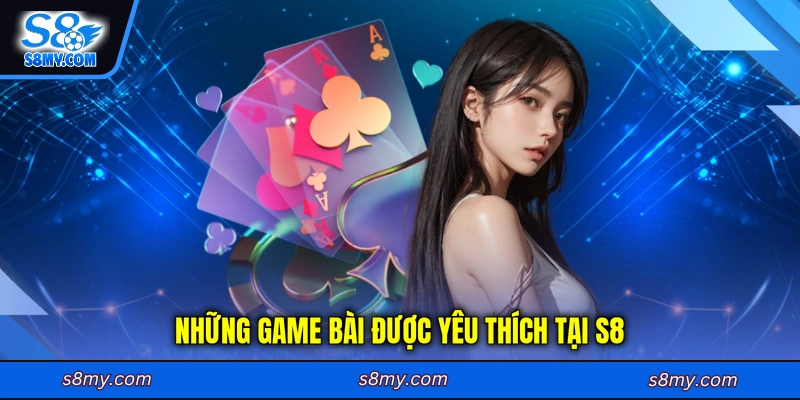 Những game bài được yêu thích tại S8