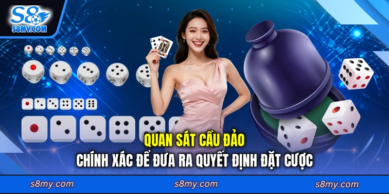 Quan sát cầu đảo chính xác để đưa ra quyết định đặt cược