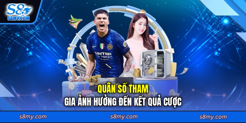 Quân số tham gia ảnh hưởng đến kết quả cược