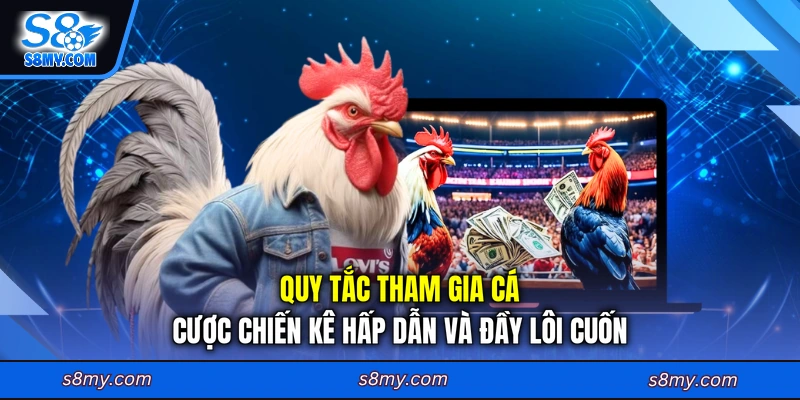Quy tắc tham gia cá cược chiến kê hấp dẫn và đầy lôi cuốn