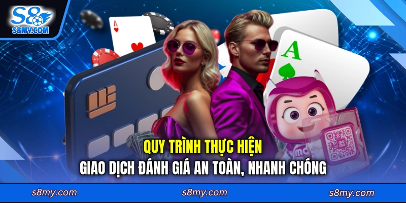 Quy trình thực hiện giao dịch đánh giá an toàn, nhanh chóng