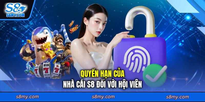 Quyền hạn của nhà cái S8 đối với hội viên
