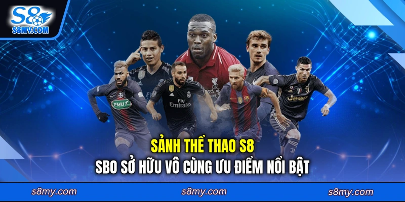 Sảnh thể thao S8 SBO sở hữu vô cùng ưu điểm nổi bật