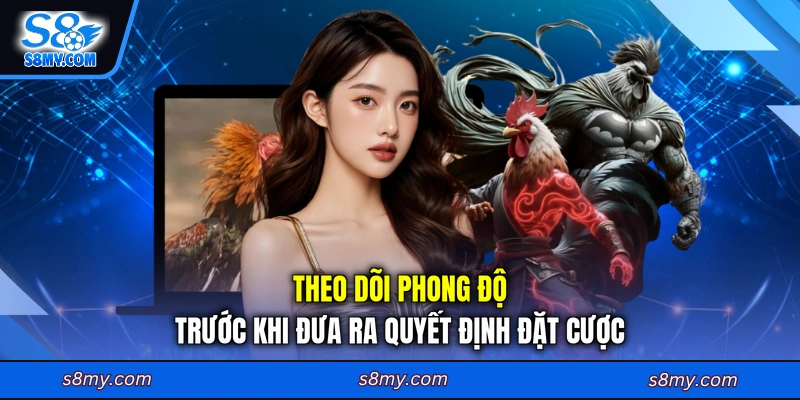 Theo dõi phong độ trước khi đưa ra quyết định đặt cược