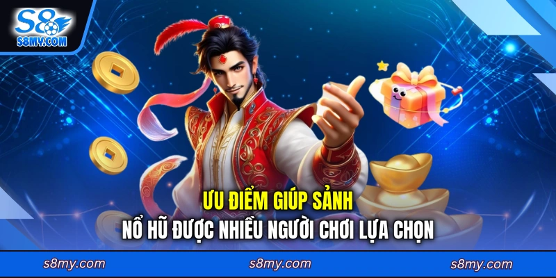Ưu điểm giúp sảnh nổ hũ được nhiều người chơi lựa chọn