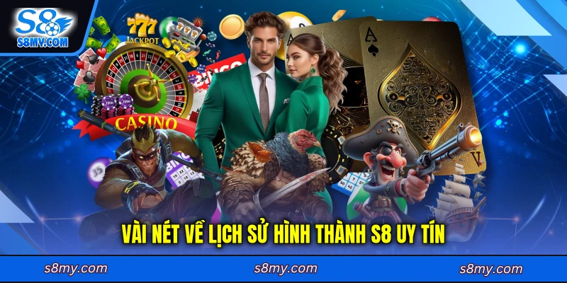 Vài nét về lịch sử hình thành S8 uy tín