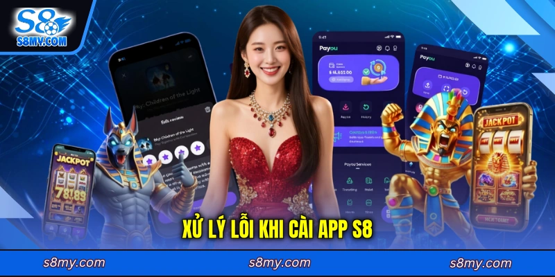 Xử lý lỗi khi cài app S8